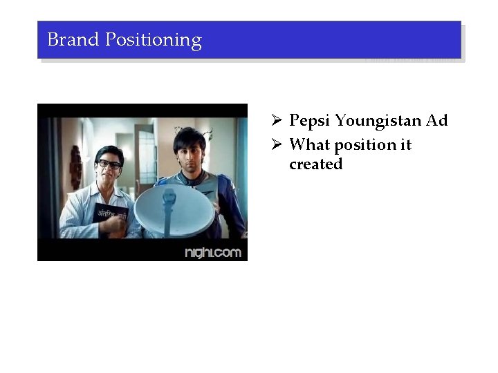 Brand Positioning Ø Pepsi Youngistan Ad Ø What position it created 