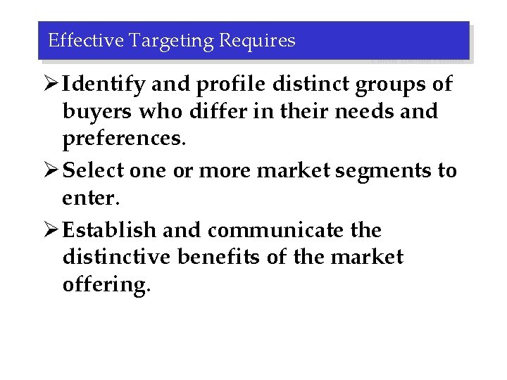 Effective Targeting Requires Ø Identify and profile distinct groups of buyers who differ in
