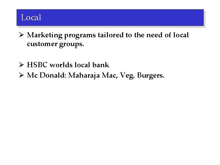 Local Ø Marketing programs tailored to the need of local customer groups. Ø HSBC