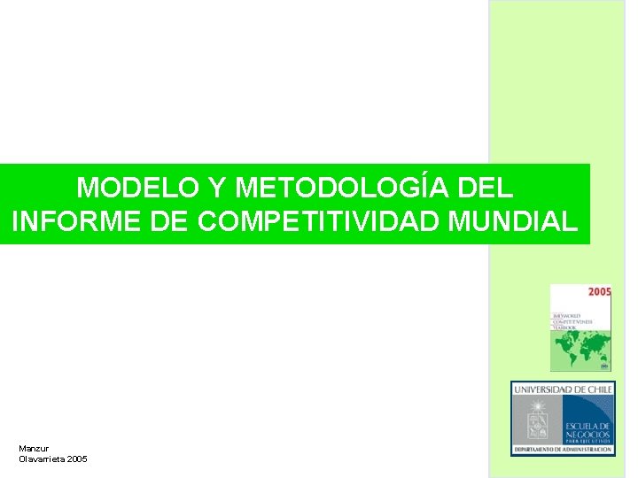 MODELO Y METODOLOGÍA DEL INFORME DE COMPETITIVIDAD MUNDIAL Manzur Olavarrieta 2005 
