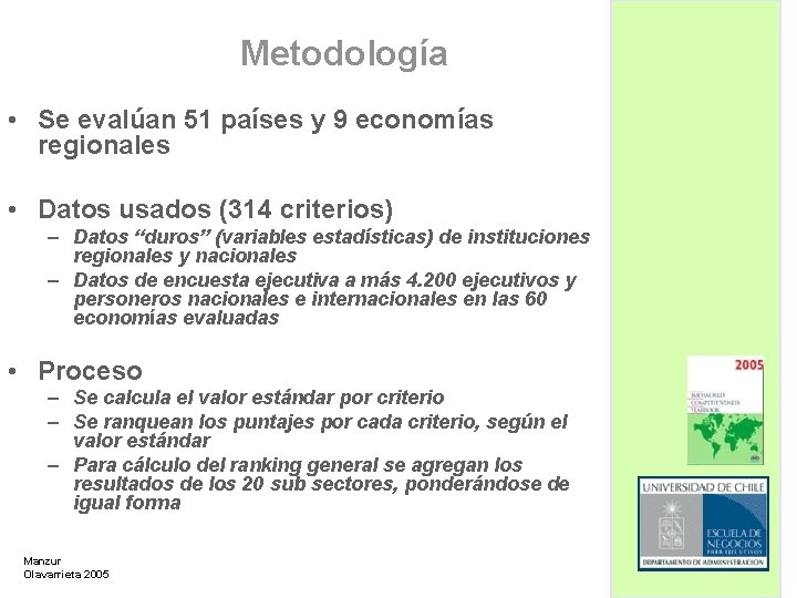Metodología • Se evalúan 51 países y 9 economías regionales • Datos usados (314