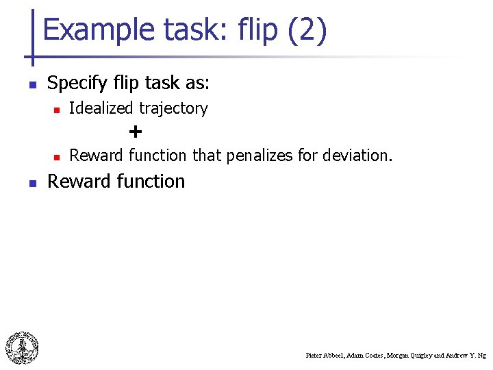 Example task: flip (2) n Specify flip task as: n Idealized trajectory + n