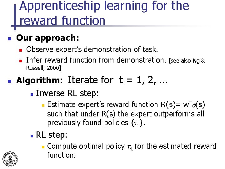 Apprenticeship learning for the reward function n Our approach: n n Observe expert’s demonstration