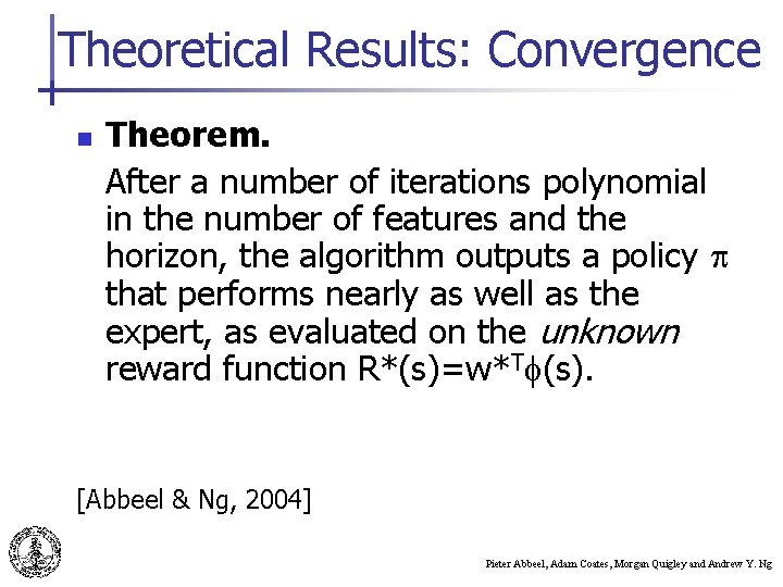 Theoretical Results: Convergence n Theorem. After a number of iterations polynomial in the number