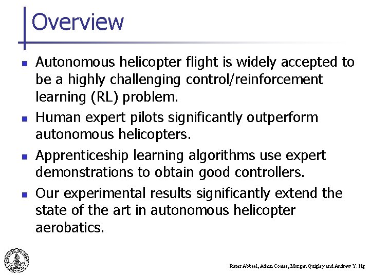 Overview n n Autonomous helicopter flight is widely accepted to be a highly challenging