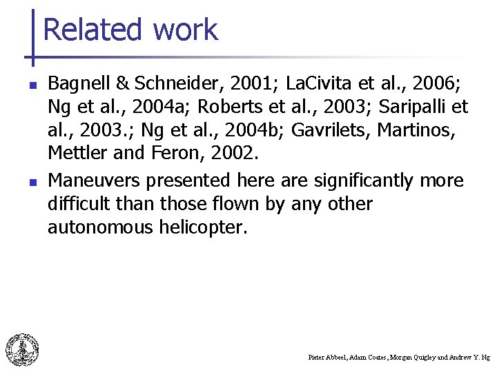 Related work n n Bagnell & Schneider, 2001; La. Civita et al. , 2006;