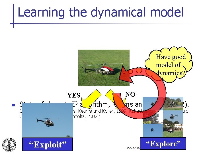 Learning the dynamical model Have good model of dynamics? n NO YES State-of-the-art: E