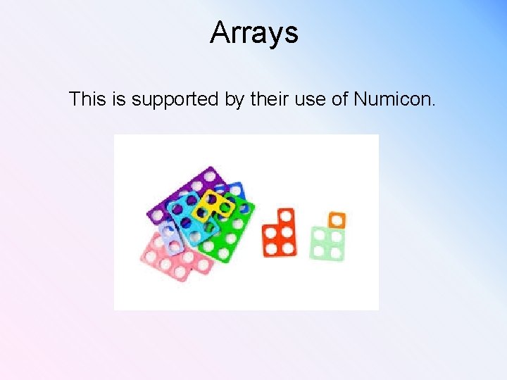 Arrays This is supported by their use of Numicon. 