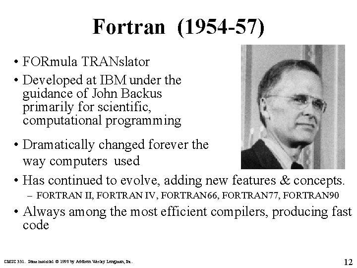 Fortran (1954 -57) • FORmula TRANslator • Developed at IBM under the guidance of