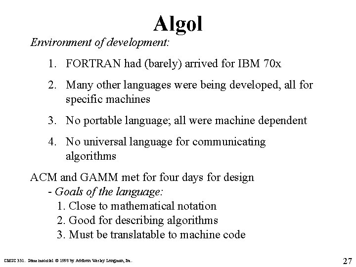 Algol Environment of development: 1. FORTRAN had (barely) arrived for IBM 70 x 2.