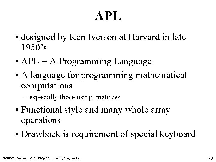 APL • designed by Ken Iverson at Harvard in late 1950’s • APL =
