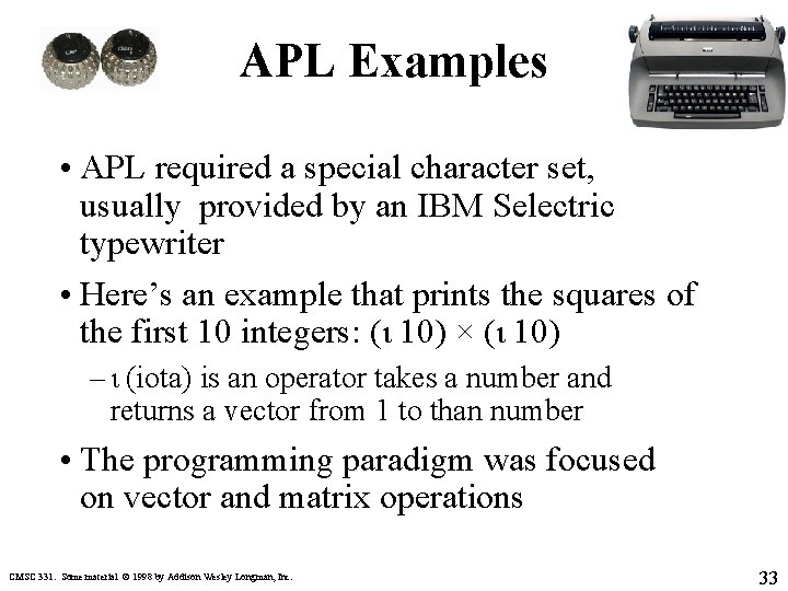 APL Examples • APL required a special character set, usually provided by an IBM