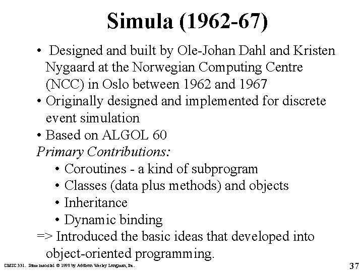 Simula (1962 -67) • Designed and built by Ole-Johan Dahl and Kristen Nygaard at