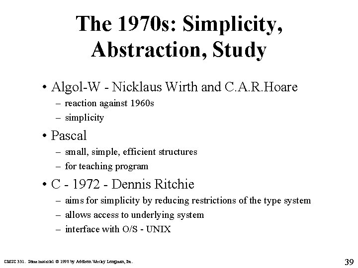 The 1970 s: Simplicity, Abstraction, Study • Algol-W - Nicklaus Wirth and C. A.