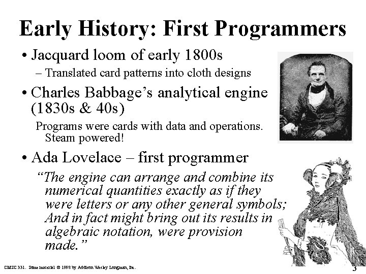 Early History: First Programmers • Jacquard loom of early 1800 s – Translated card