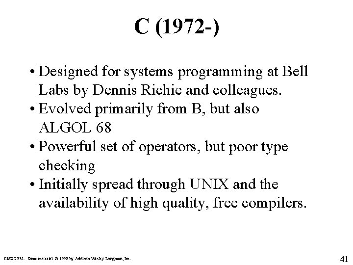 C (1972 -) • Designed for systems programming at Bell Labs by Dennis Richie