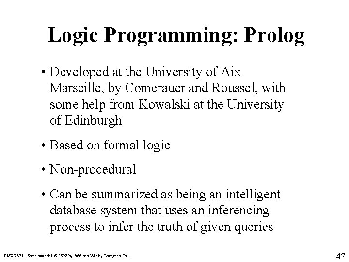 Logic Programming: Prolog • Developed at the University of Aix Marseille, by Comerauer and