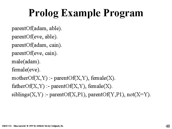 Prolog Example Program parent. Of(adam, able). parent. Of(eve, able). parent. Of(adam, cain). parent. Of(eve,