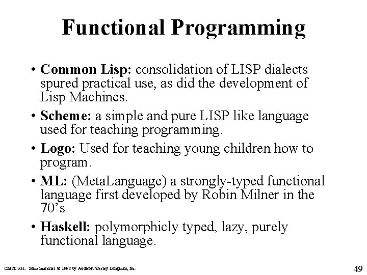 Functional Programming • Common Lisp: consolidation of LISP dialects spured practical use, as did