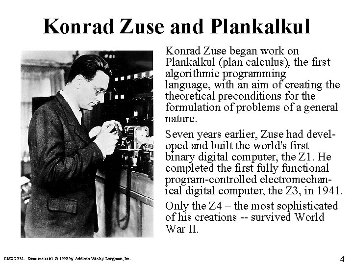 Konrad Zuse and Plankalkul Konrad Zuse began work on Plankalkul (plan calculus), the first