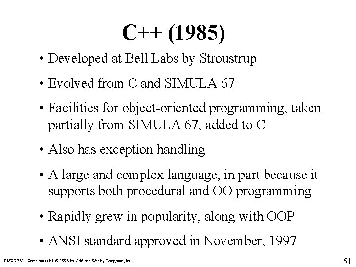 C++ (1985) • Developed at Bell Labs by Stroustrup • Evolved from C and