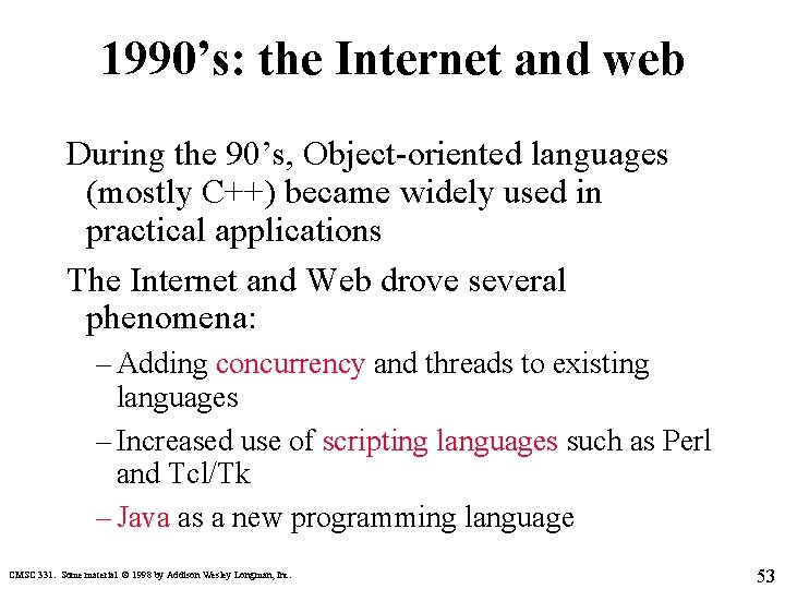 1990’s: the Internet and web During the 90’s, Object-oriented languages (mostly C++) became widely