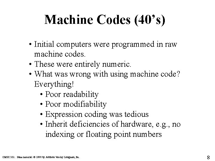 Machine Codes (40’s) • Initial computers were programmed in raw machine codes. • These