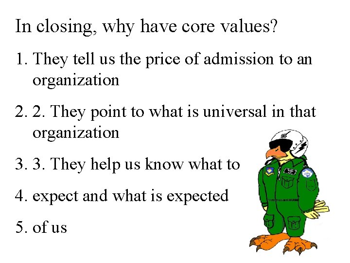 In closing, why have core values? 1. They tell us the price of admission