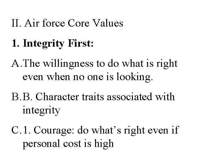 II. Air force Core Values 1. Integrity First: A. The willingness to do what