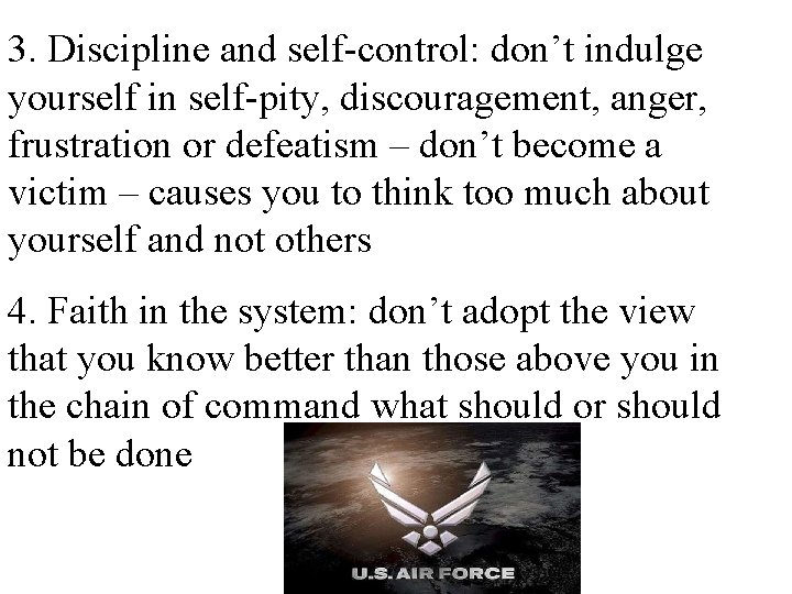 3. Discipline and self-control: don’t indulge yourself in self-pity, discouragement, anger, frustration or defeatism