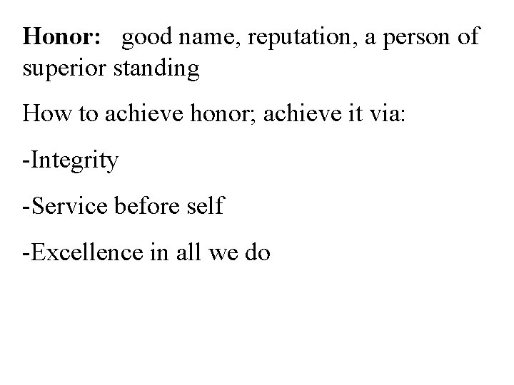 Honor: good name, reputation, a person of superior standing How to achieve honor; achieve
