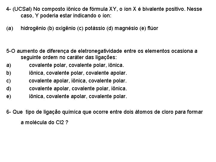 4 - (UCSal) No composto iônico de fórmula XY, o íon X é bivalente