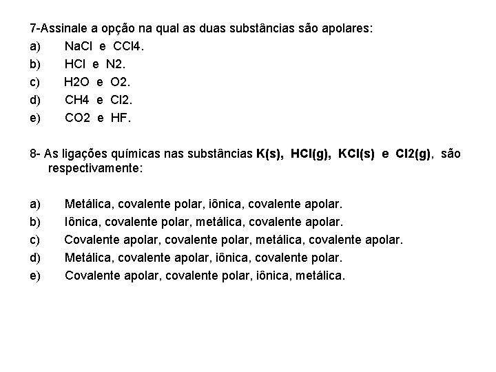 7 -Assinale a opção na qual as duas substâncias são apolares: a) Na. Cl