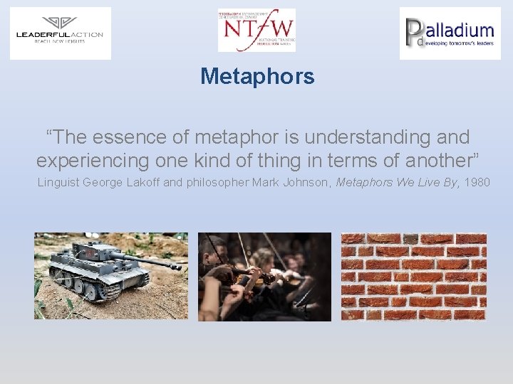 Metaphors “The essence of metaphor is understanding and experiencing one kind of thing in