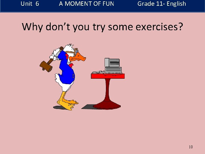 Unit 6 A MOMENT OF FUN Grade 11 - English Why don’t you try