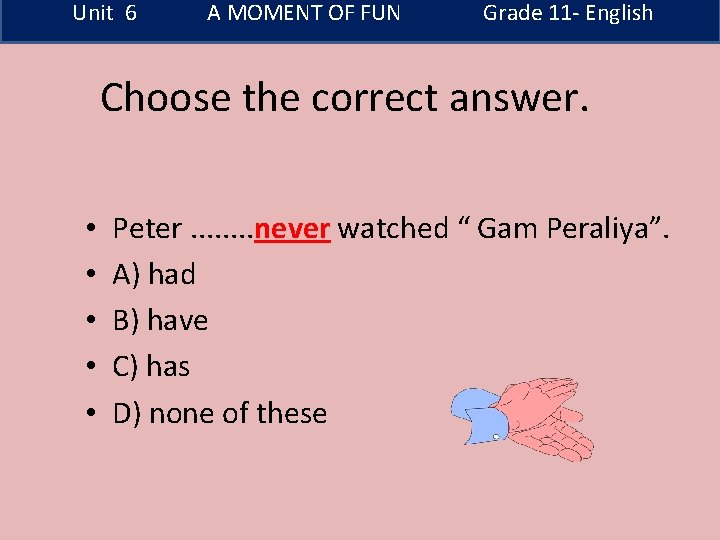 Unit 6 A MOMENT OF FUN Grade 11 - English Choose the correct answer.