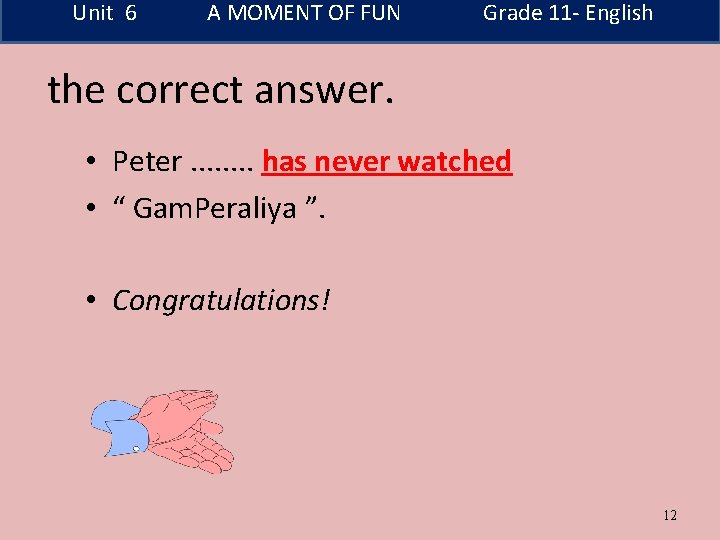 Unit 6 A MOMENT OF FUN Grade 11 - English the correct answer. •