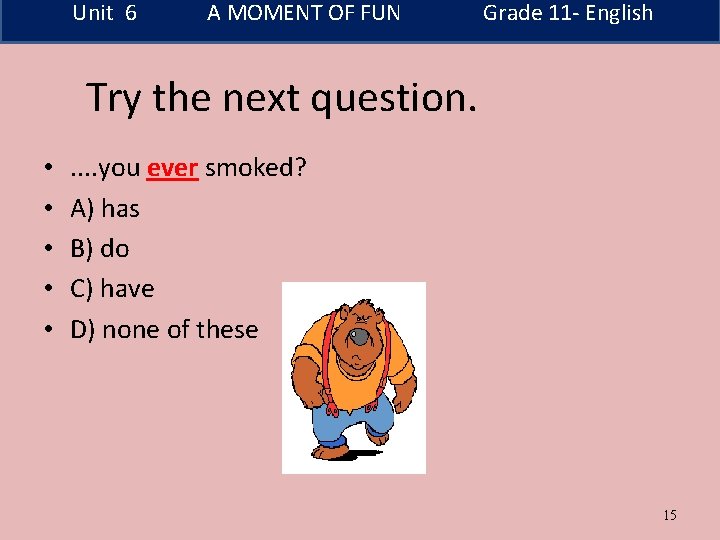 Unit 6 A MOMENT OF FUN Grade 11 - English Try the next question.