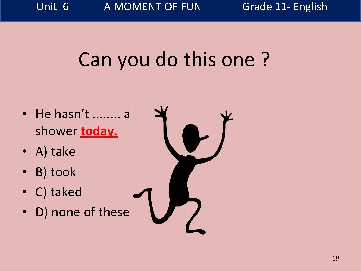 Unit 6 A MOMENT OF FUN Grade 11 - English Can you do this