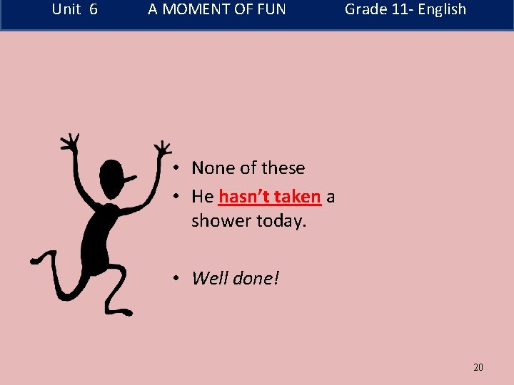 Unit 6 A MOMENT OF FUN Grade 11 - English • None of these