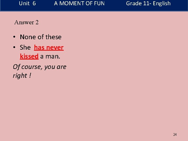 Unit 6 A MOMENT OF FUN Grade 11 - English Answer 2 • None