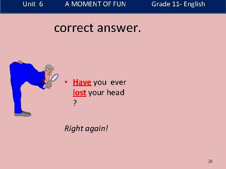Unit 6 A MOMENT OF FUN Grade 11 - English correct answer. • Have