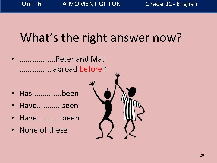 Unit 6 A MOMENT OF FUN Grade 11 - English What’s the right answer