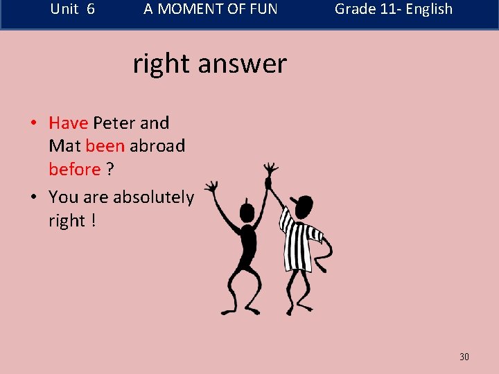 Unit 6 A MOMENT OF FUN Grade 11 - English right answer • Have