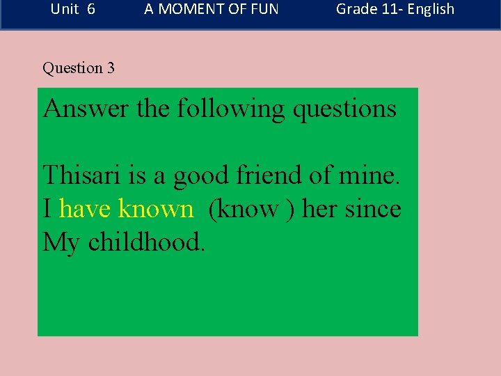 Unit 6 A MOMENT OF FUN Grade 11 - English Question 3 Answer the