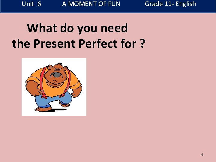 Unit 6 A MOMENT OF FUN Grade 11 - English What do you need