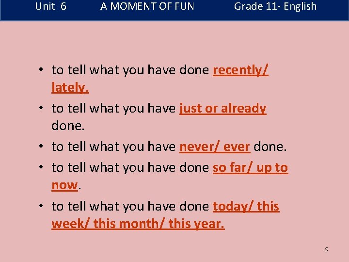 Unit 6 A MOMENT OF FUN Grade 11 - English • to tell what