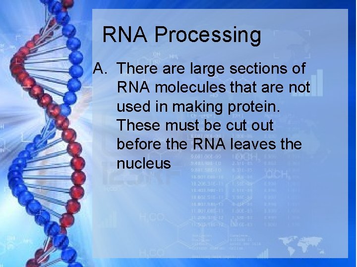 RNA Processing A. There are large sections of RNA molecules that are not used