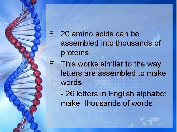 E. 20 amino acids can be assembled into thousands of proteins F. This works