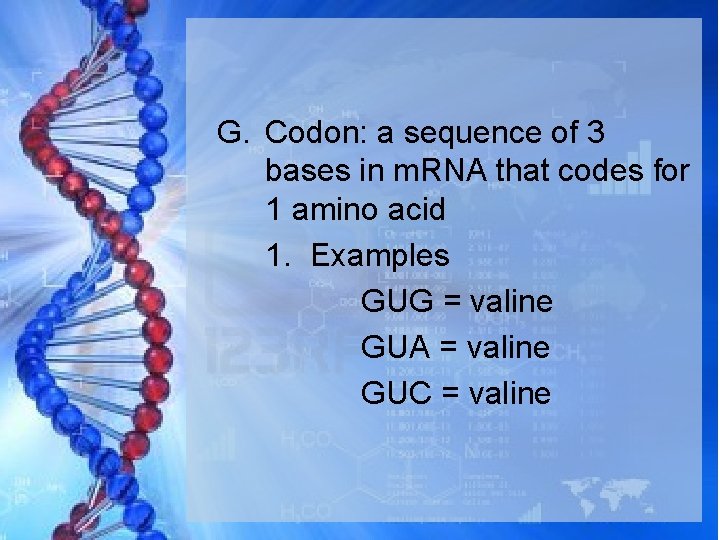 G. Codon: a sequence of 3 bases in m. RNA that codes for 1